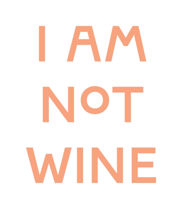 I AM NOT WINE